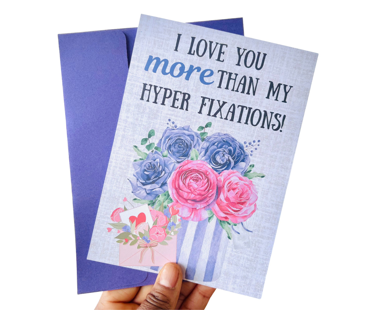 I Love You More Than My Hyper Fixations•One Sided Greeting Card•5x7
